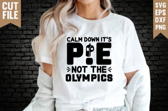 CALM DOWN IT S P.E NOT the OLYMPICS Graphics & T-Shirt Designs