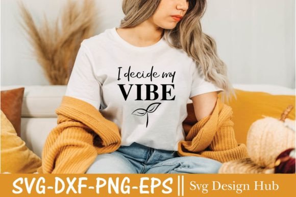 I Decide My Vibe SVG: Graphics for T-Shirt Designs