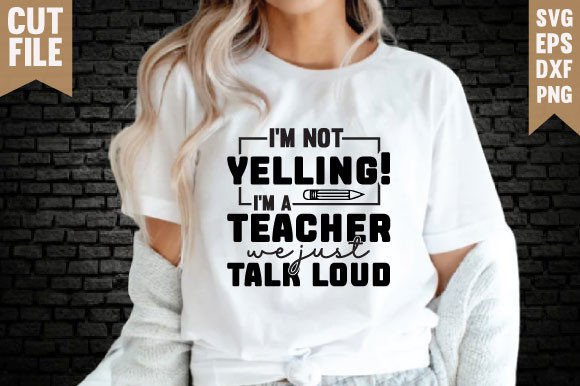 I M NOT YELLING: Teacher Graphics for T-Shirt Designs